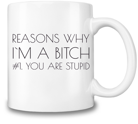 Reasons Why I'm A Bitch Coffee Mug