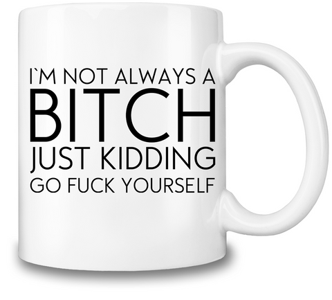 I'm Not Always A Bitch Coffee Mug