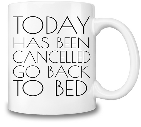 Today Has Been Cancelled Coffee Mug