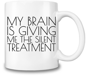 My Brain Is Giving Me The Silent Treatment Coffee Mug